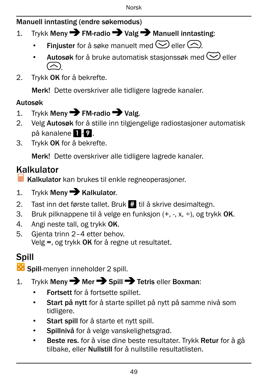 NorskManuell inntasting (endre søkemodus)1.Trykk Meny•FM-radioValgManuell inntasting:Finjuster for å søke manuelt medeller.•2.Au