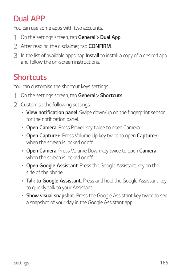 Dual APPYou can use some apps with two accounts.1 On the settings screen, tap General Dual App.2 After reading the disclaimer, t