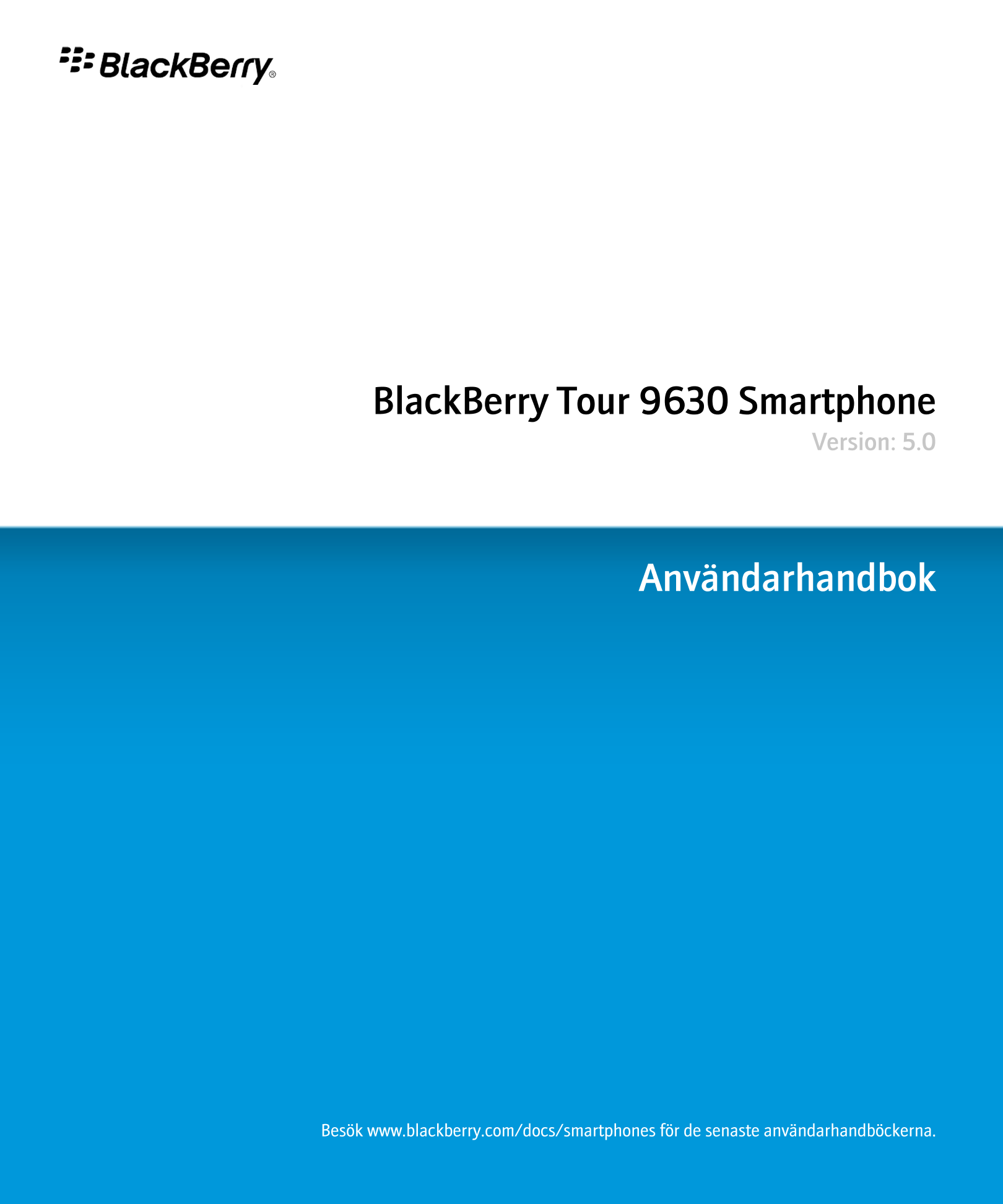 BlackBerry Tour 9630 Smartphone
Version: 5.0
Användarhandbok
Besök www.blackberry.com/docs/smartphones för de senaste användarha