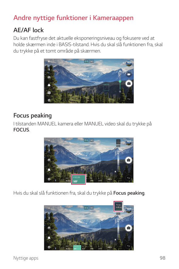 Andre nyttige funktioner i KameraappenAE/AF lockDu kan fastfryse det aktuelle eksponeringsniveau og fokusere ved atholde skærmen