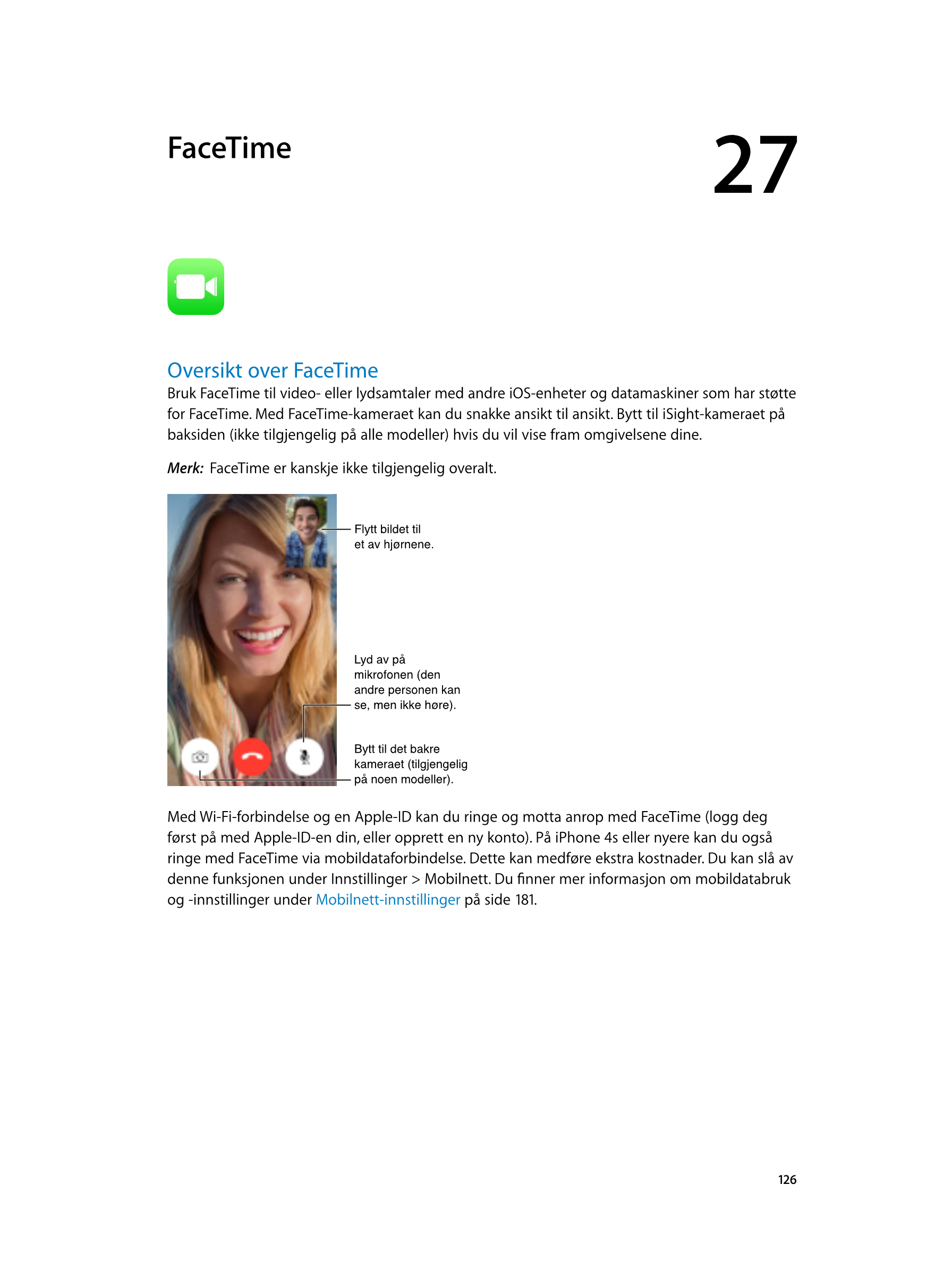  FaceTime 27
Oversikt over FaceTime
Bruk FaceTime til video- eller lydsamtaler med andre iOS-enheter og datamaskiner som har st