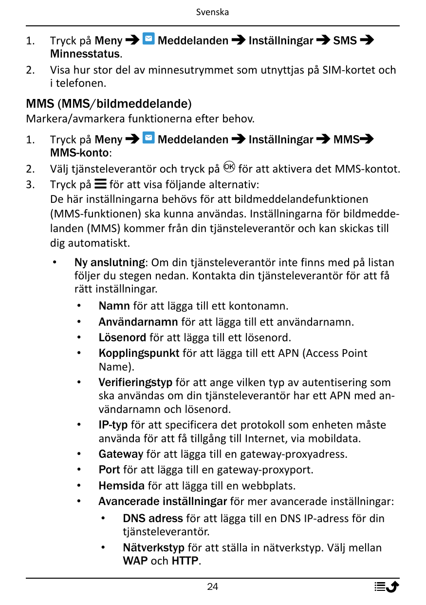 Svenska1.2.Tryck på MenyMeddelandenInställningarSMSMinnesstatus.Visa hur stor del av minnesutrymmet som utnyttjas på SIM-kortet 