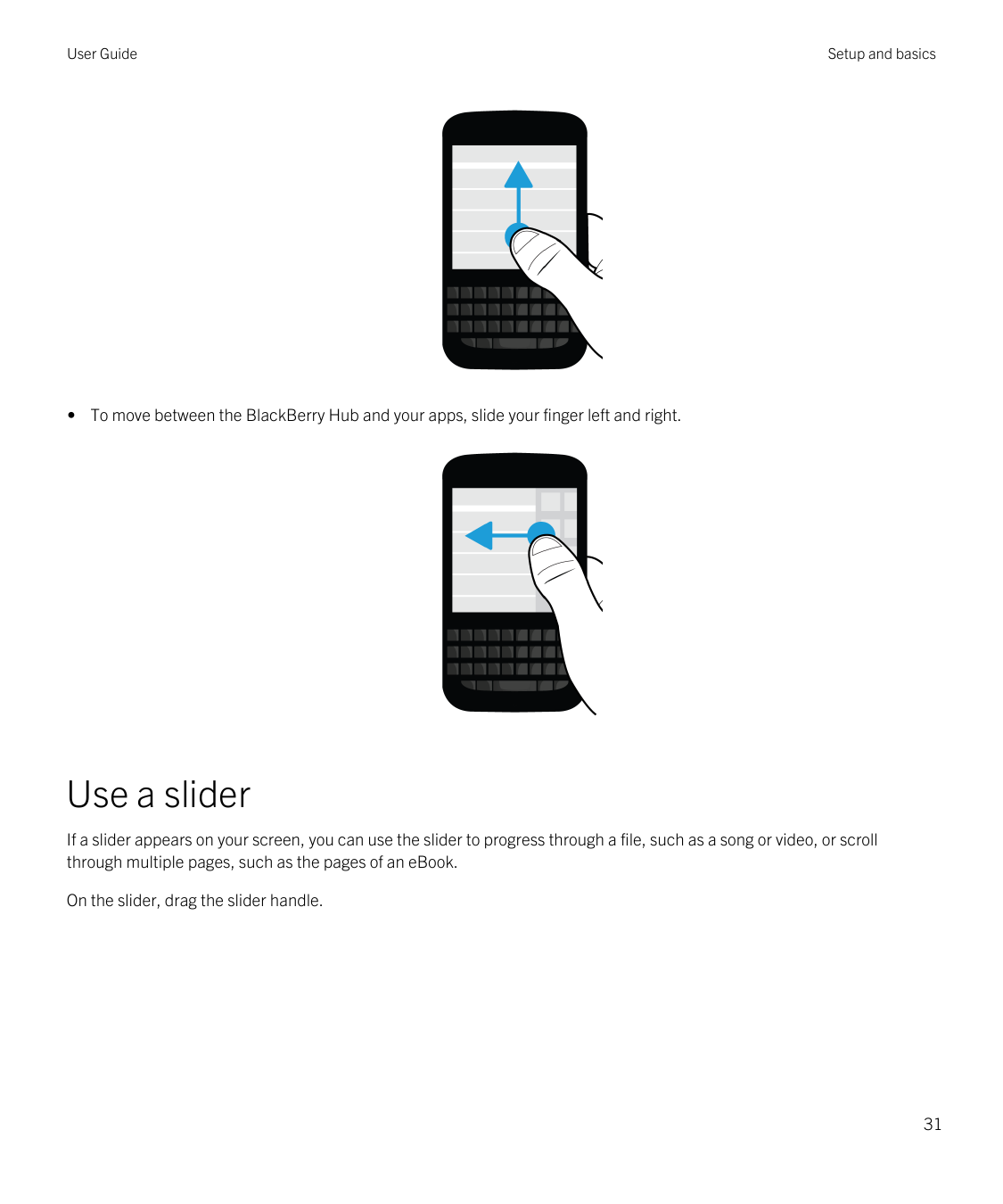 User GuideSetup and basics• To move between the BlackBerry Hub and your apps, slide your finger left and right.Use a sliderIf a 