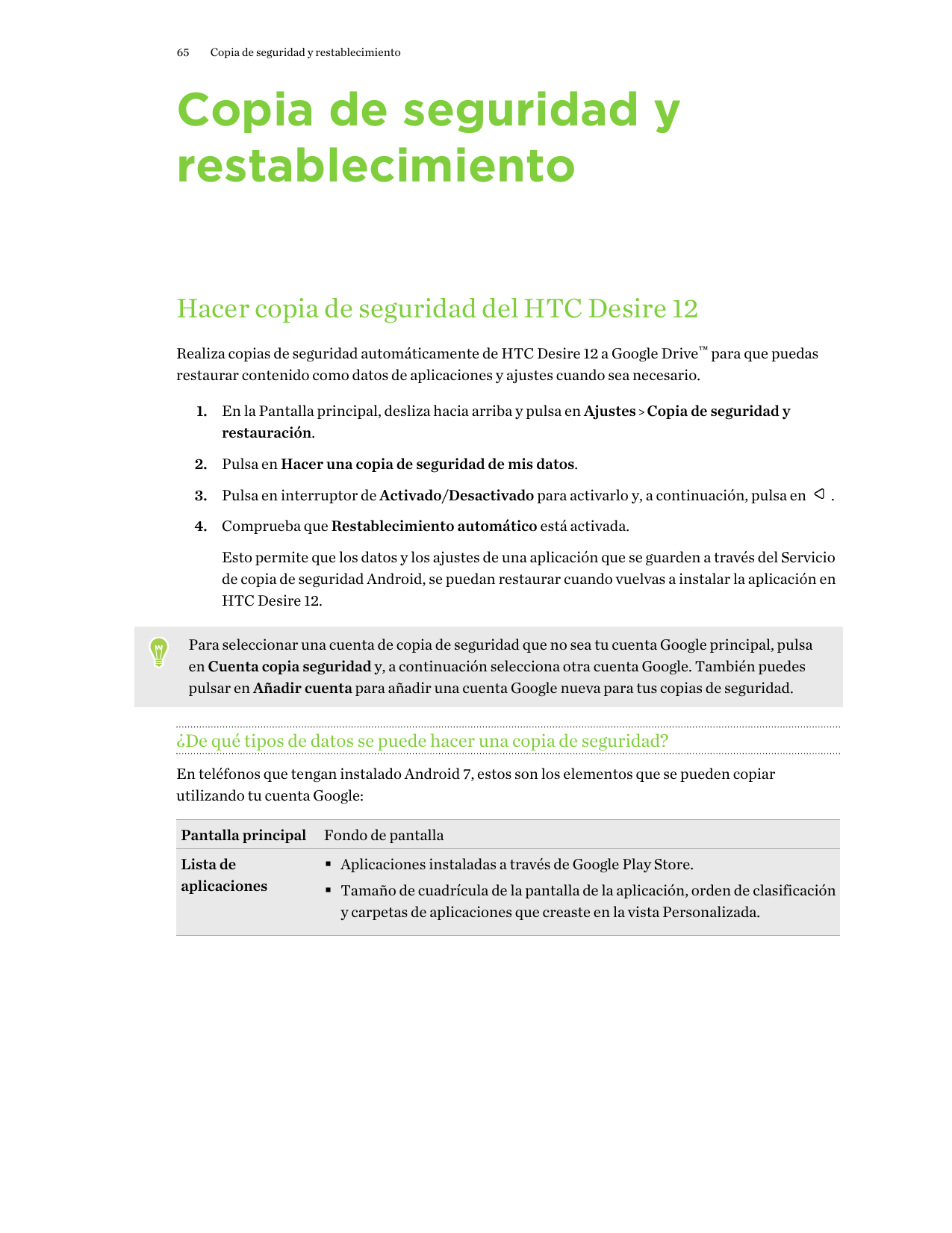 65Copia de seguridad y restablecimientoCopia de seguridad yrestablecimientoHacer copia de seguridad del HTC Desire 12Realiza cop