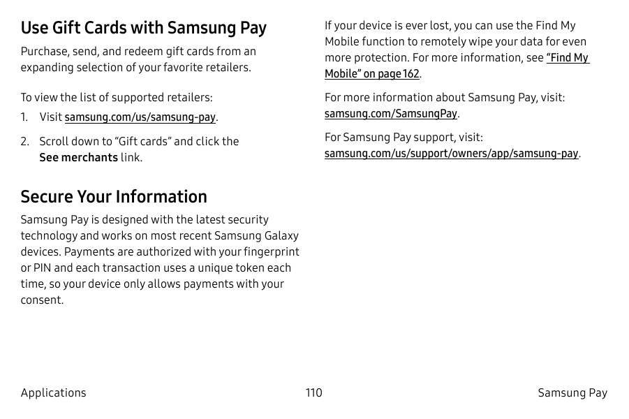 Use Gift Cards with Samsung PayIf your device is ever lost, you can use the Find MyMobile function to remotely wipe your data fo