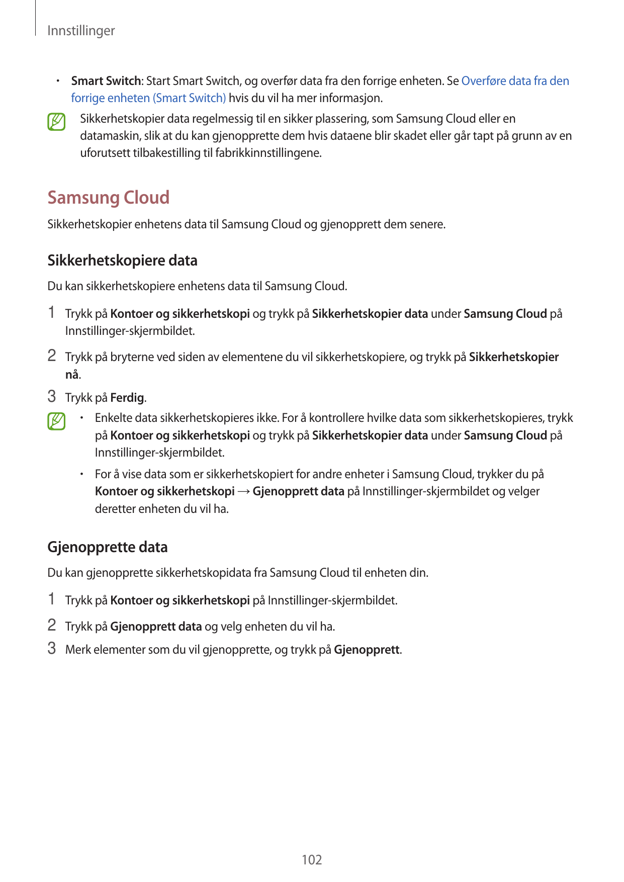 Innstillinger•  Smart Switch: Start Smart Switch, og overfør data fra den forrige enheten. Se Overføre data fra denforrige enhet