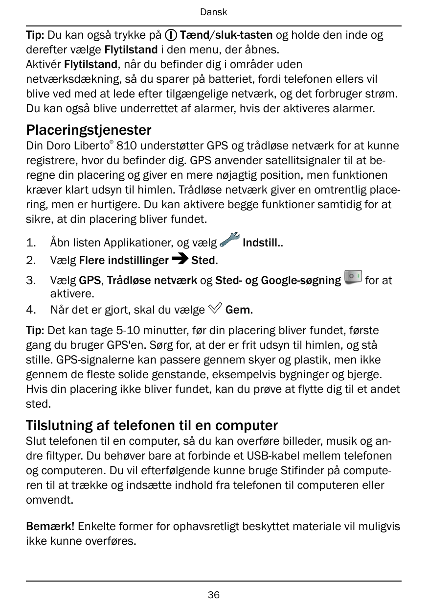 DanskTip: Du kan også trykke på 1 Tænd/sluk-tasten og holde den inde ogderefter vælge Flytilstand i den menu, der åbnes.Aktivér 