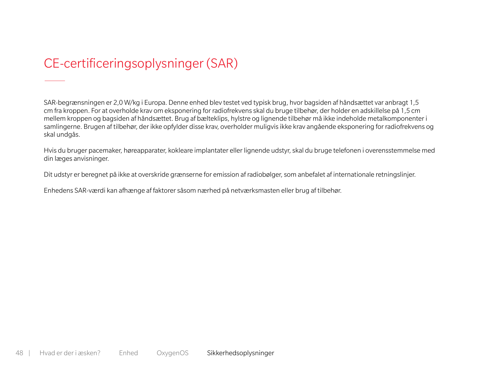 CE-certificeringsoplysninger (SAR)SAR-begrænsningen er 2,0 W/kg i Europa. Denne enhed blev testet ved typisk brug, hvor bagsiden