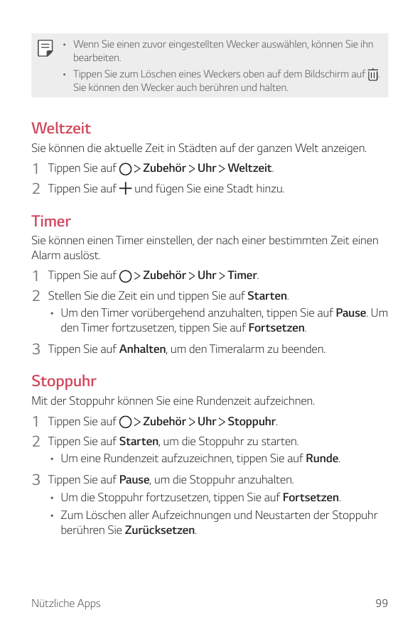 • Wenn Sie einen zuvor eingestellten Wecker auswählen, können Sie ihnbearbeiten.• Tippen Sie zum Löschen eines Weckers oben auf 