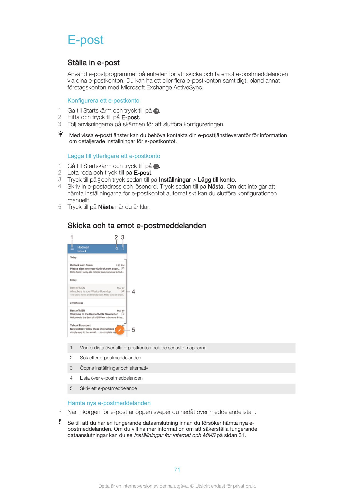 E-postStälla in e-postAnvänd e-postprogrammet på enheten för att skicka och ta emot e-postmeddelandenvia dina e-postkonton. Du k
