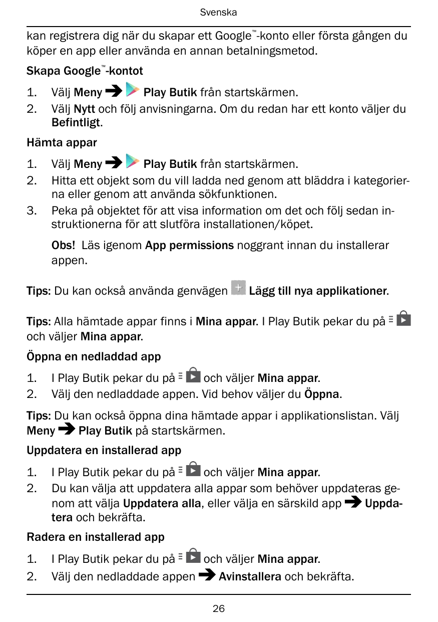Svenska™kan registrera dig när du skapar ett Google -konto eller första gången duköper en app eller använda en annan betalningsm