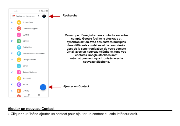 RechercheRemarque : Enregistrer vos contacts sur votrecompte Google facilite le stockage etsynchronisation avec des entrées mult