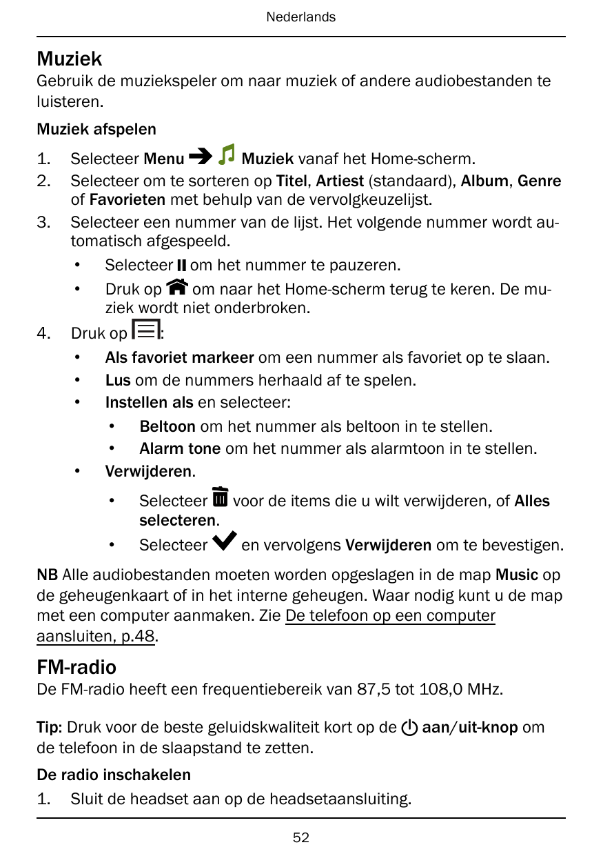 NederlandsMuziekGebruik de muziekspeler om naar muziek of andere audiobestanden teluisteren.Muziek afspelen1.2.3.4.Muziek vanaf 