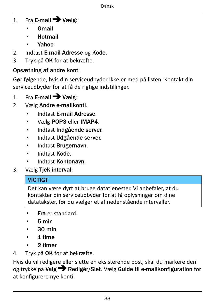 Dansk1.2.3.Fra E-mailVælg:• Gmail• Hotmail• YahooIndtast E-mail Adresse og Kode.Tryk på OK for at bekræfte.Opsætning af andre ko