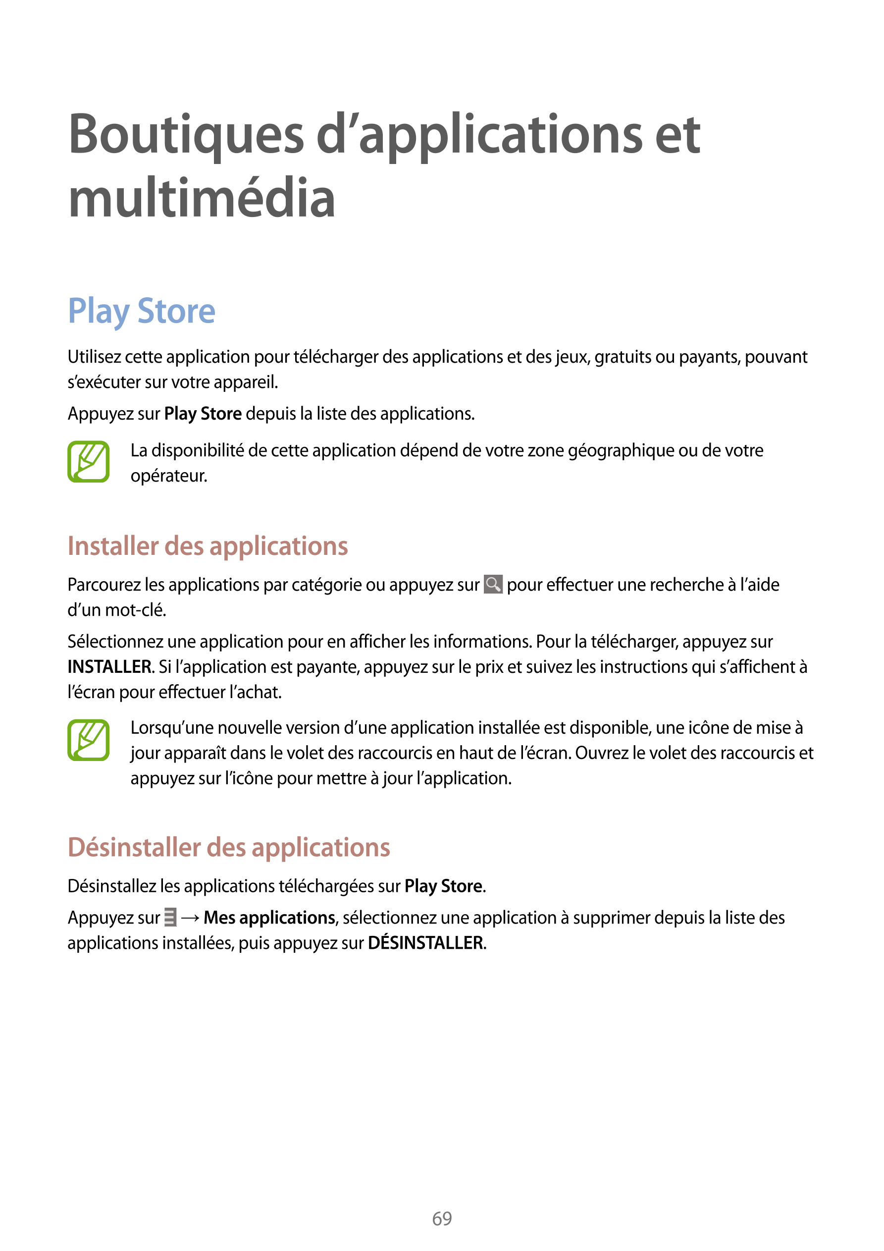 Boutiques d’applications et 
multimédia
Play Store
Utilisez cette application pour télécharger des applications et des jeux, gra
