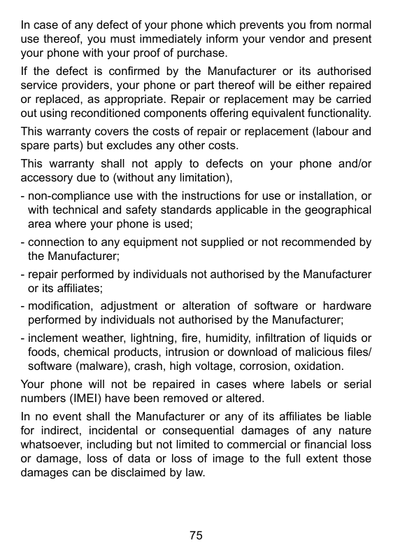 In case of any defect of your phone which prevents you from normaluse thereof, you must immediately inform your vendor and prese