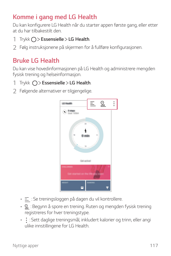 Komme i gang med LG HealthDu kan konfigurere LG Health når du starter appen første gang, eller etterat du har tilbakestilt den.E