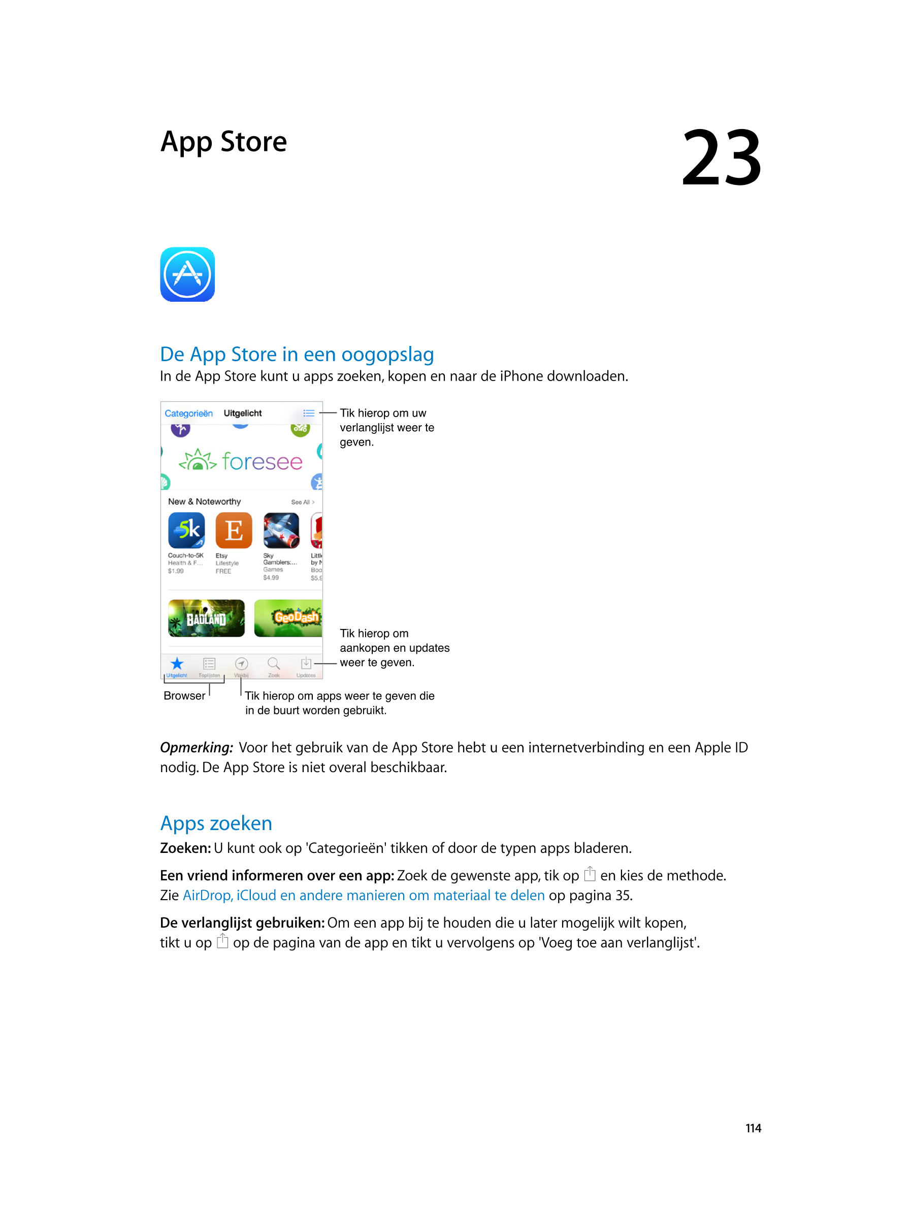   App Store 23
De App Store in een oogopslag
In de App Store kunt u apps zoeken, kopen en naar de iPhone downloaden.
Tik hierop 