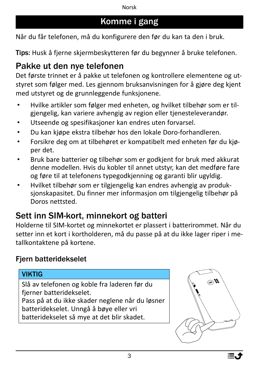 NorskKomme i gangNår du får telefonen, må du konfigurere den før du kan ta den i bruk.Tips: Husk å fjerne skjermbeskytteren før 