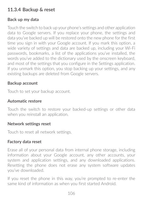 11.3.4 Backup & resetBack up my dataTouch the switch to back up your phone’s settings and other applicationdata to Google server