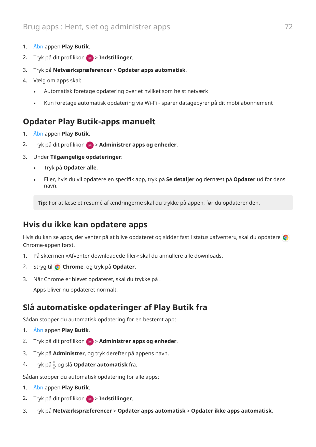 Brug apps : Hent, slet og administrer apps1.Åbn appen Play Butik.2.Tryk på dit profilikon3.Tryk på Netværkspræferencer > Opdater