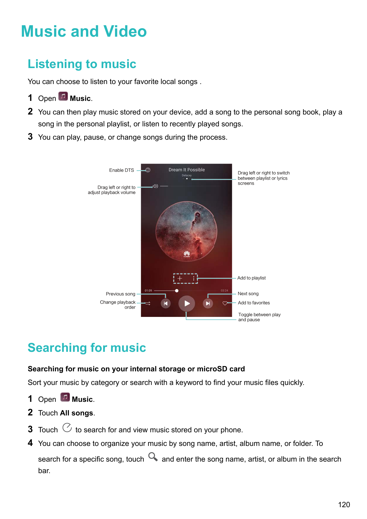 Music and VideoListening to musicYou can choose to listen to your favorite local songs .12OpenMusic.You can then play music stor