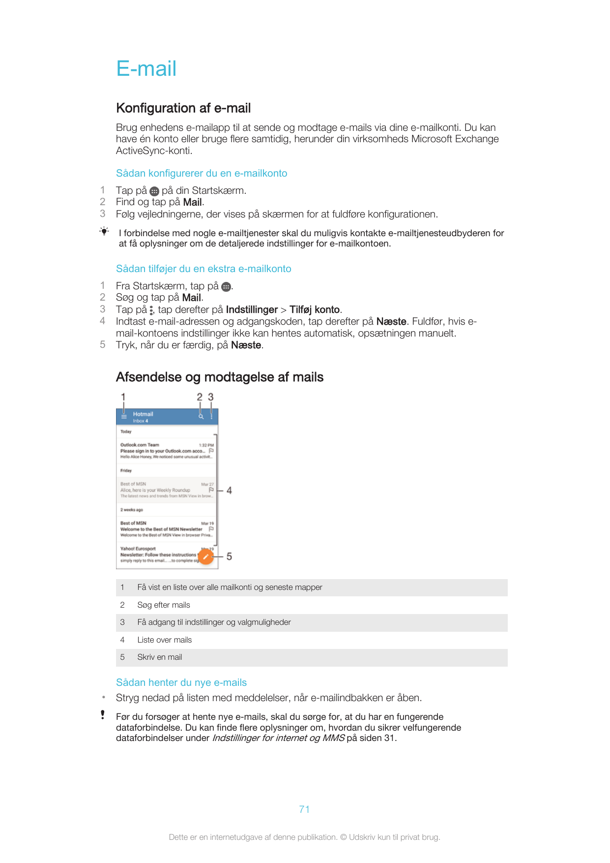 E-mailKonfiguration af e-mailBrug enhedens e-mailapp til at sende og modtage e-mails via dine e-mailkonti. Du kanhave én konto e