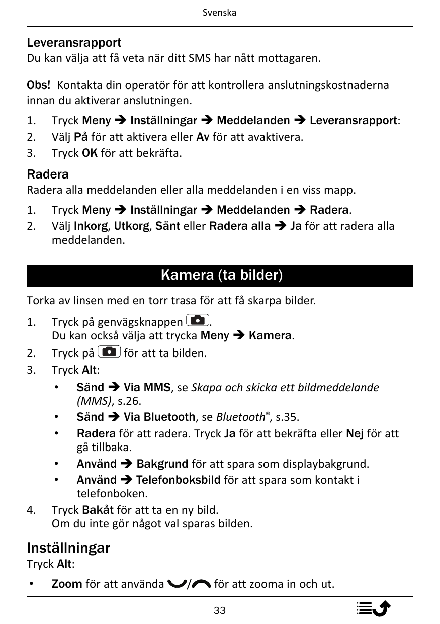 SvenskaLeveransrapportDu kan välja att få veta när ditt SMS har nått mottagaren.Obs! Kontakta din operatör för att kontrollera a