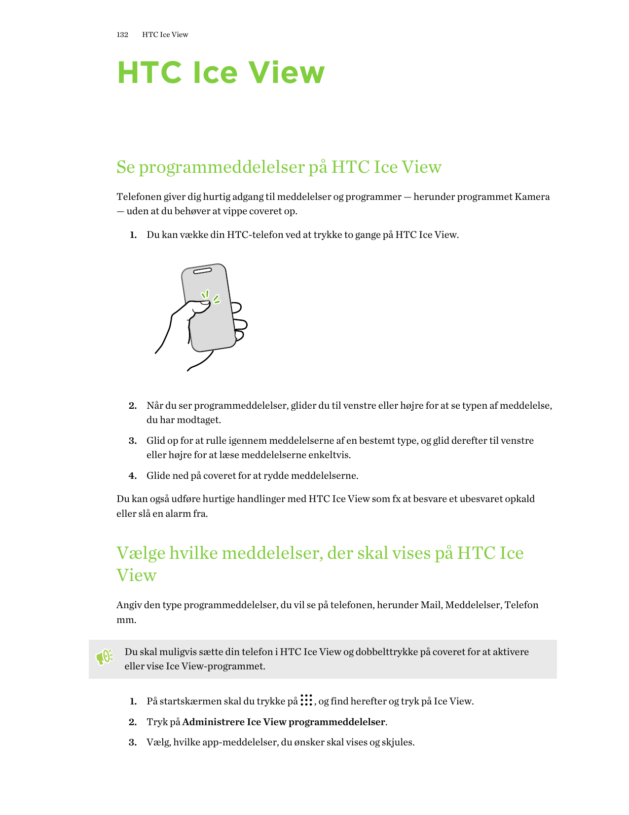 132HTC Ice ViewHTC Ice ViewSe programmeddelelser på HTC Ice ViewTelefonen giver dig hurtig adgang til meddelelser og programmer 