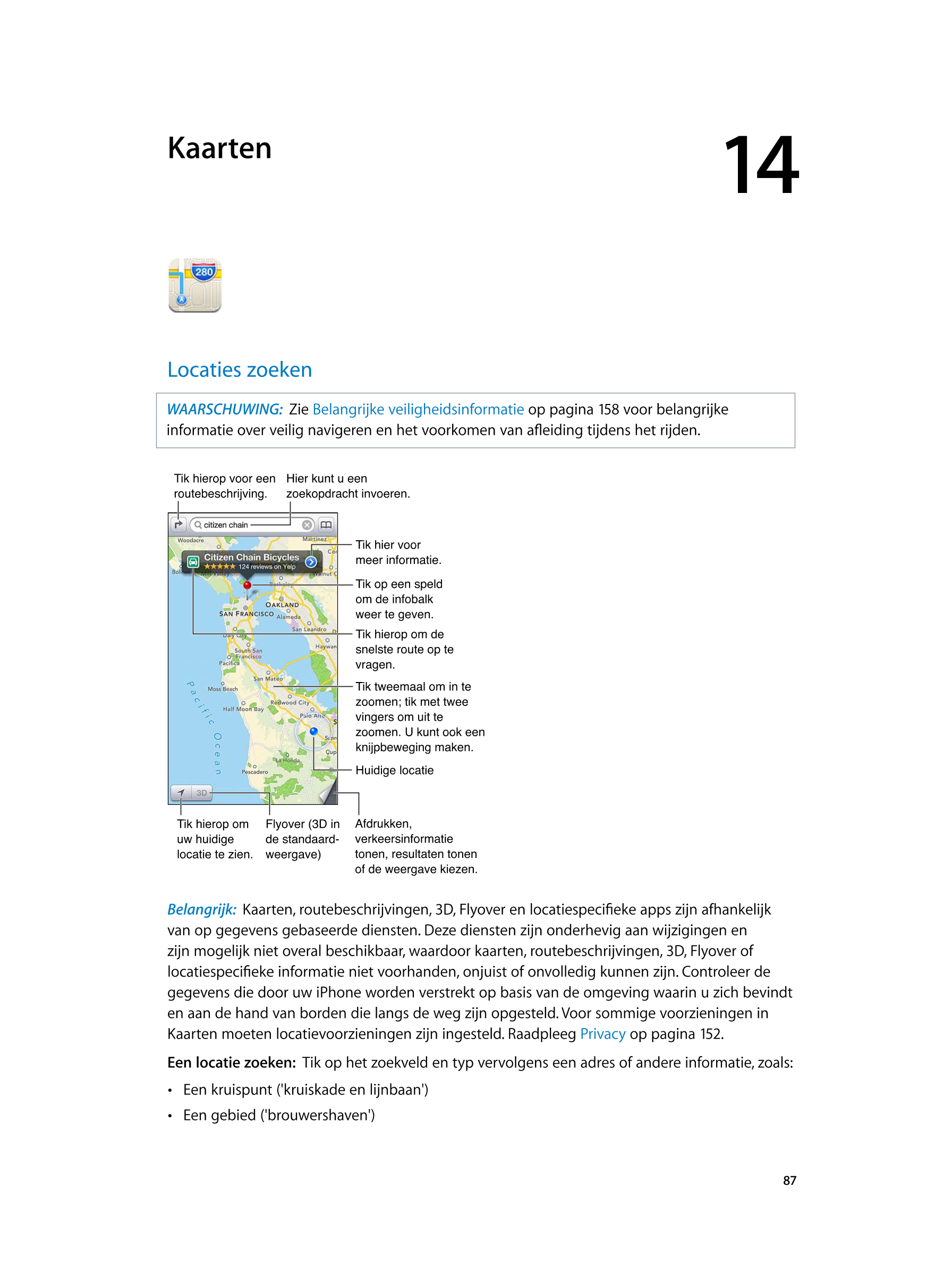   Kaarten 14
Locaties zoeken
WAARSCHUWING:   Zie  Belangrijke veiligheidsinformatie op pagina 158 voor belangrijke 
informatie o