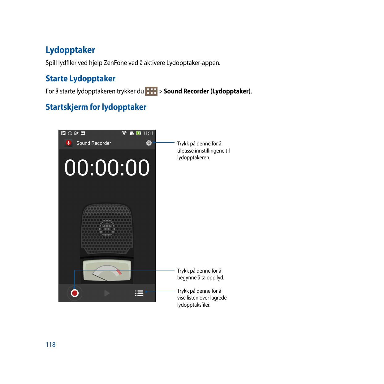 LydopptakerSpill lydfiler ved hjelp ZenFone ved å aktivere Lydopptaker-appen.Starte LydopptakerFor å starte lydopptakeren trykke