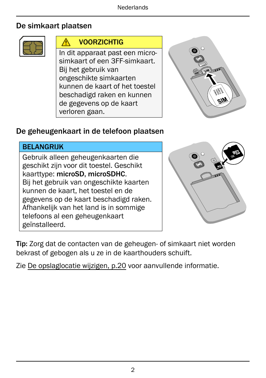 NederlandsDe simkaart plaatsen83523 12689 05310 64833VOORZICHTIGIn dit apparaat past een microsimkaart of een 3FF-simkaart.Bij h
