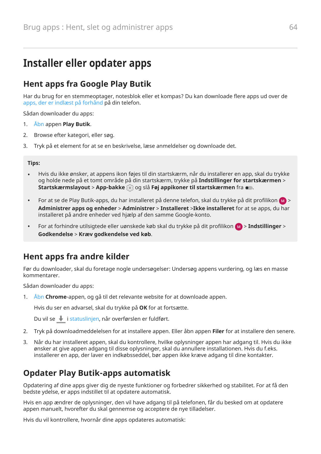 64Brug apps : Hent, slet og administrer appsInstaller eller opdater appsHent apps fra Google Play ButikHar du brug for en stemme