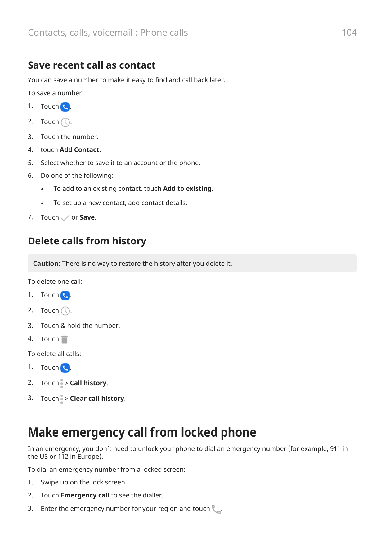 104Contacts, calls, voicemail : Phone callsSave recent call as contactYou can save a number to make it easy to find and call bac