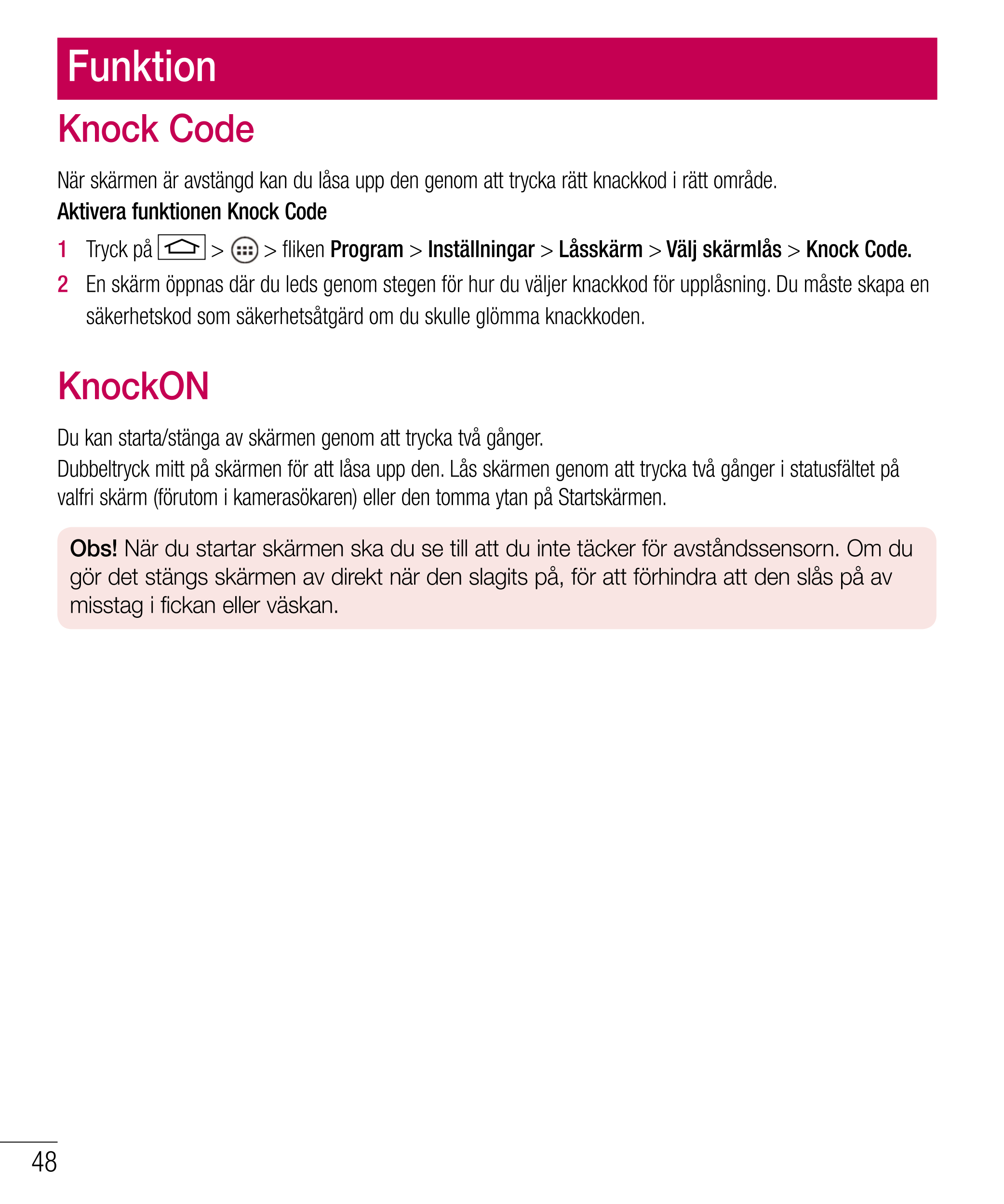 Funktion
Knock Code
När skärmen är avstängd kan du låsa upp den genom att trycka rätt knackkod i rätt område.
Aktivera funktione