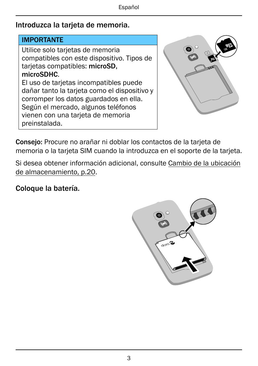 EspañolIntroduzca la tarjeta de memoria.IMPORTANTEUtilice solo tarjetas de memoriacompatibles con este dispositivo. Tipos detarj