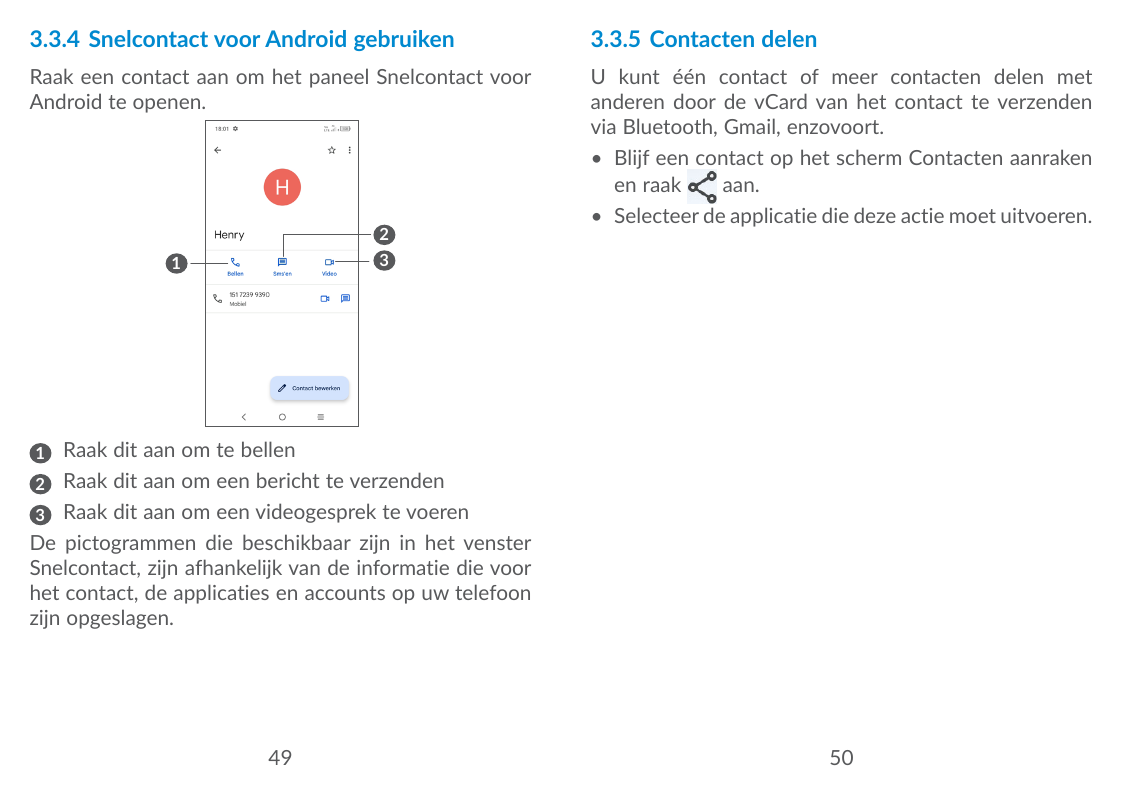 3.3.4 Snelcontact voor Android gebruiken3.3.5 Contacten delenRaak een contact aan om het paneel Snelcontact voorAndroid te opene