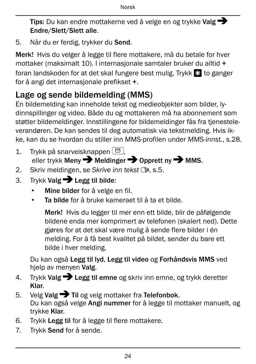 NorskTips: Du kan endre mottakerne ved å velge en og trykke ValgEndre/Slett/Slett alle.5.Når du er ferdig, trykker du Send.Merk!