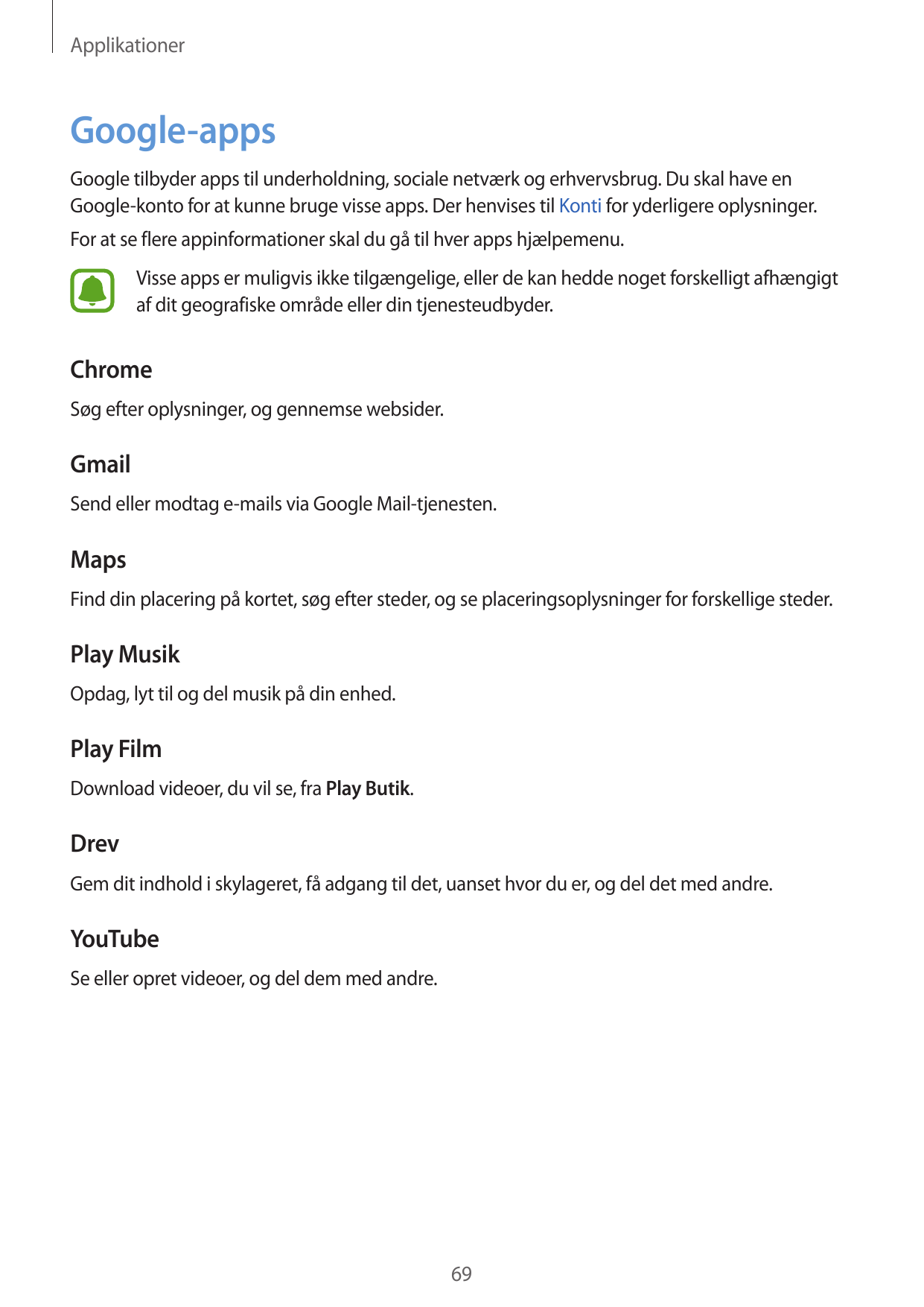 ApplikationerGoogle-appsGoogle tilbyder apps til underholdning, sociale netværk og erhvervsbrug. Du skal have enGoogle-konto for
