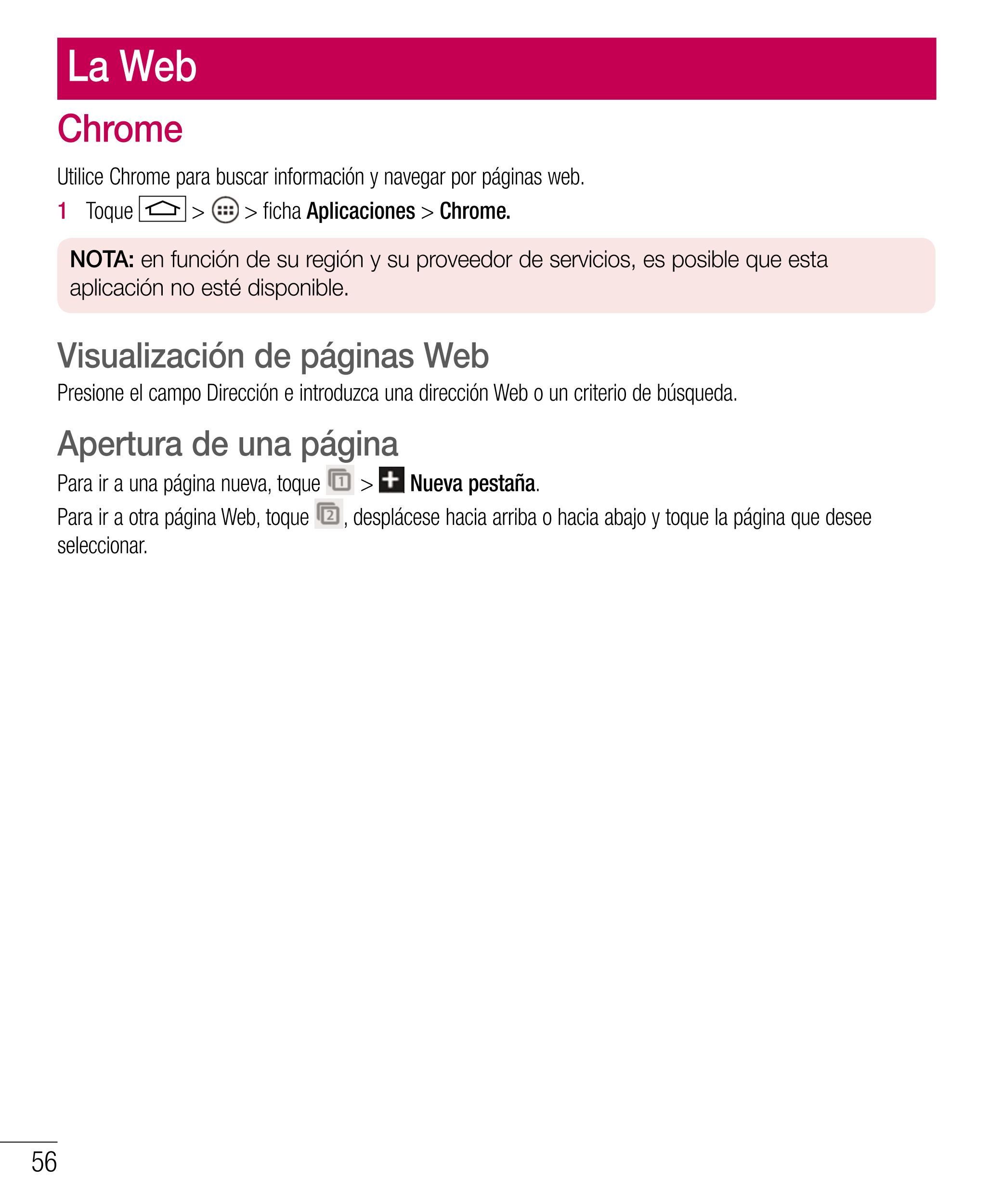 La Web
Chrome
Utilice Chrome para buscar información y navegar por páginas web.
1   Toque   >   > ﬁ cha  Aplicaciones >  Chrome.