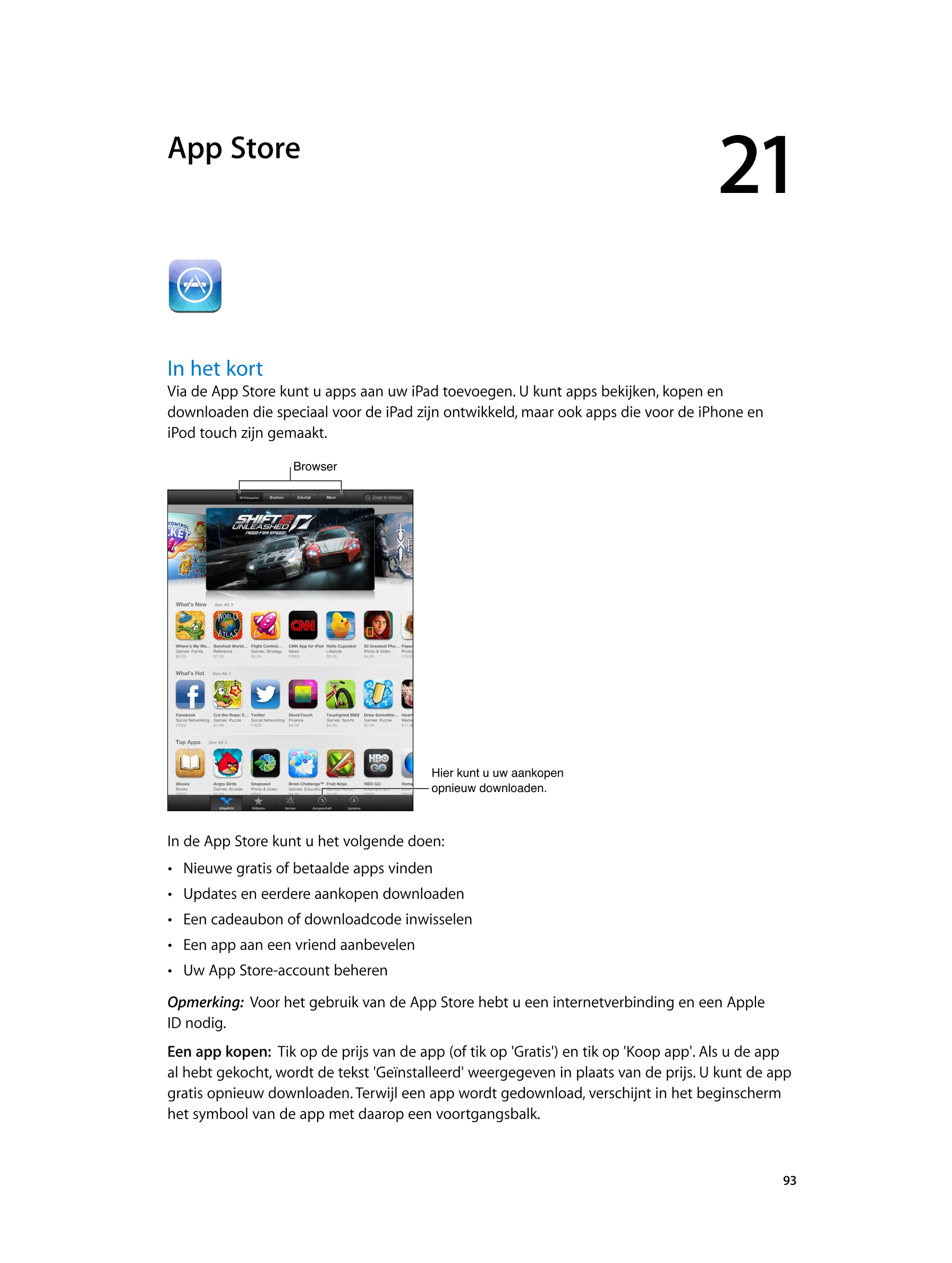  App Store 21
In het kort
Via de App Store kunt u apps aan uw iPad toevoegen. U kunt apps bekijken, kopen en 
downloaden die sp