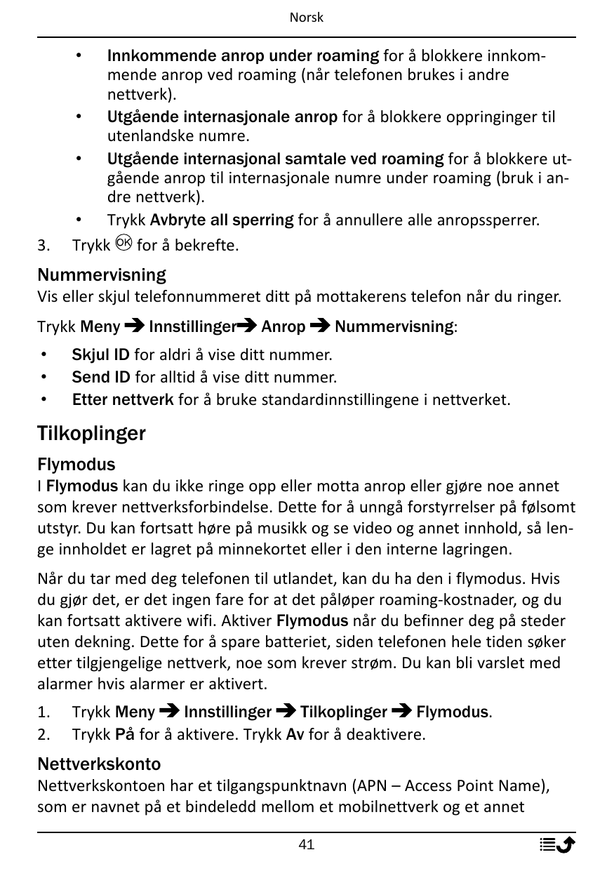 NorskInnkommende anrop under roaming for å blokkere innkommende anrop ved roaming (når telefonen brukes i andrenettverk).• Utgåe