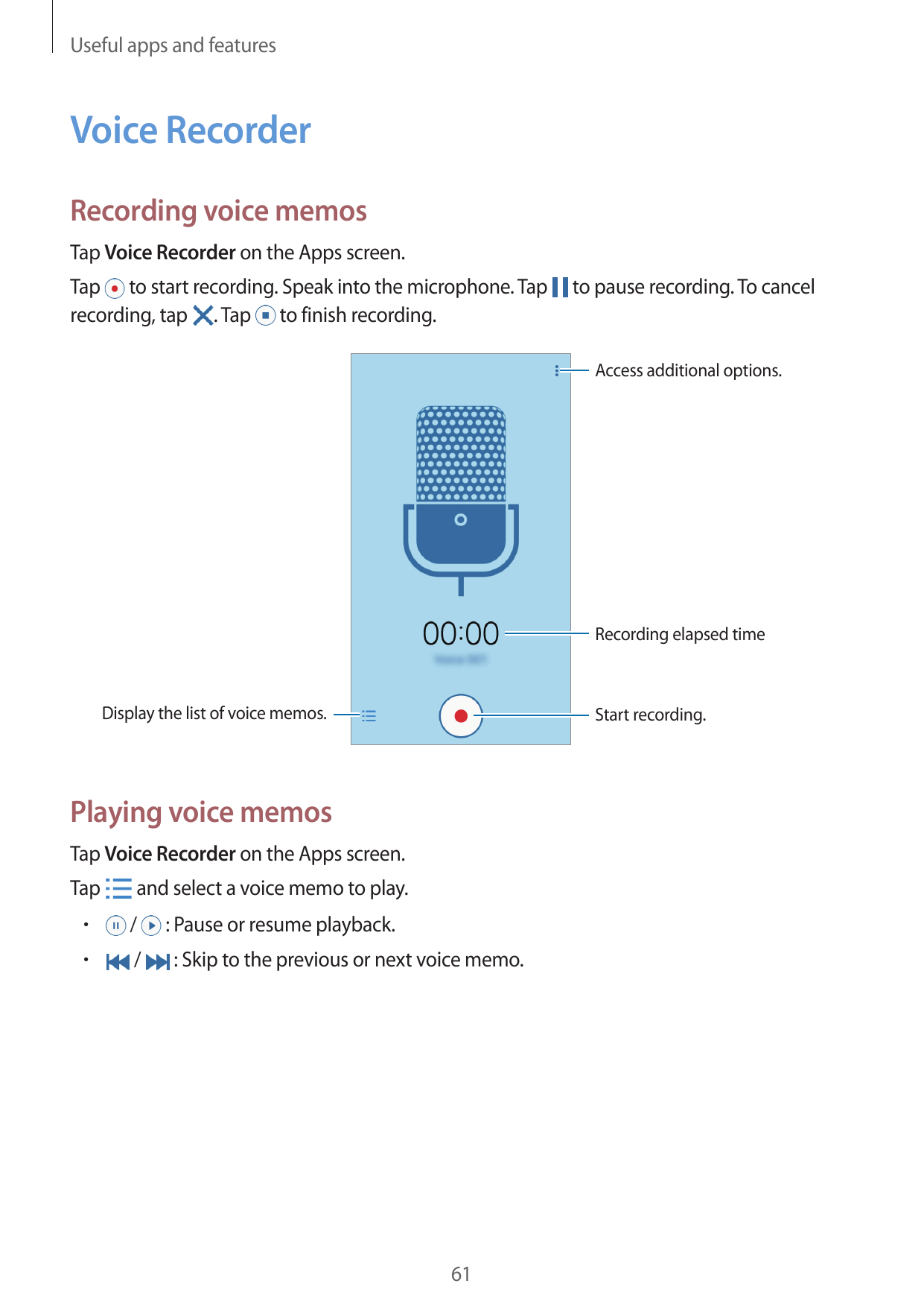 Useful apps and featuresVoice RecorderRecording voice memosTap Voice Recorder on the Apps screen.Tap to start recording. Speak i