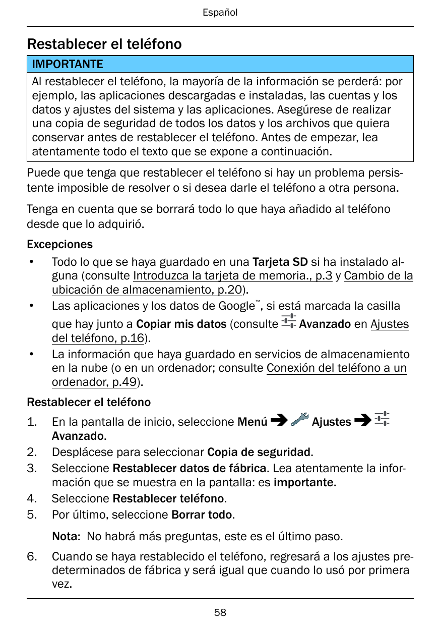 EspañolRestablecer el teléfonoIMPORTANTEAl restablecer el teléfono, la mayoría de la información se perderá: porejemplo, las apl