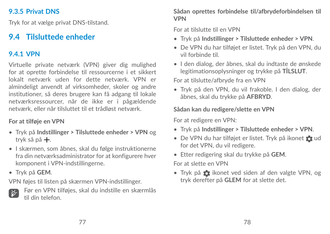 9.3.5 Privat DNSTryk for at vælge privat DNS-tilstand.9.4 Tilsluttede enheder9.4.1 VPNVirtuelle private netværk (VPN) giver dig 