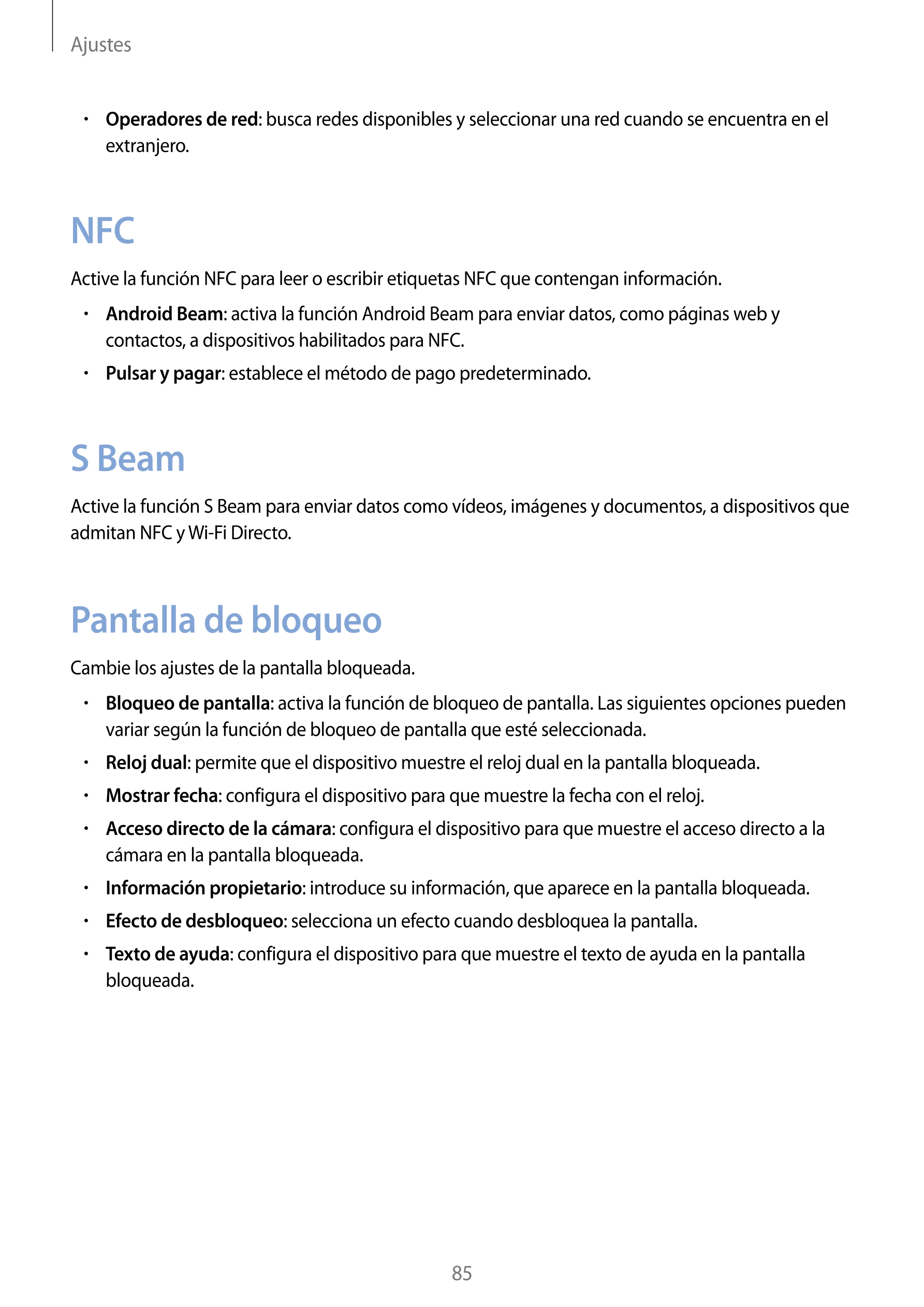Ajustes
•    Operadores de red: busca redes disponibles y seleccionar una red cuando se encuentra en el 
extranjero.
NFC
Active 