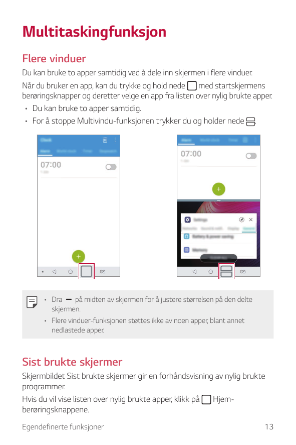 MultitaskingfunksjonFlere vinduerDu kan bruke to apper samtidig ved å dele inn skjermen i flere vinduer.Når du bruker en app, ka