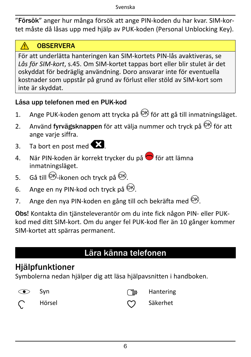 Svenska”Försök” anger hur många försök att ange PIN-koden du har kvar. SIM-kortet måste då låsas upp med hjälp av PUK-koden (Per