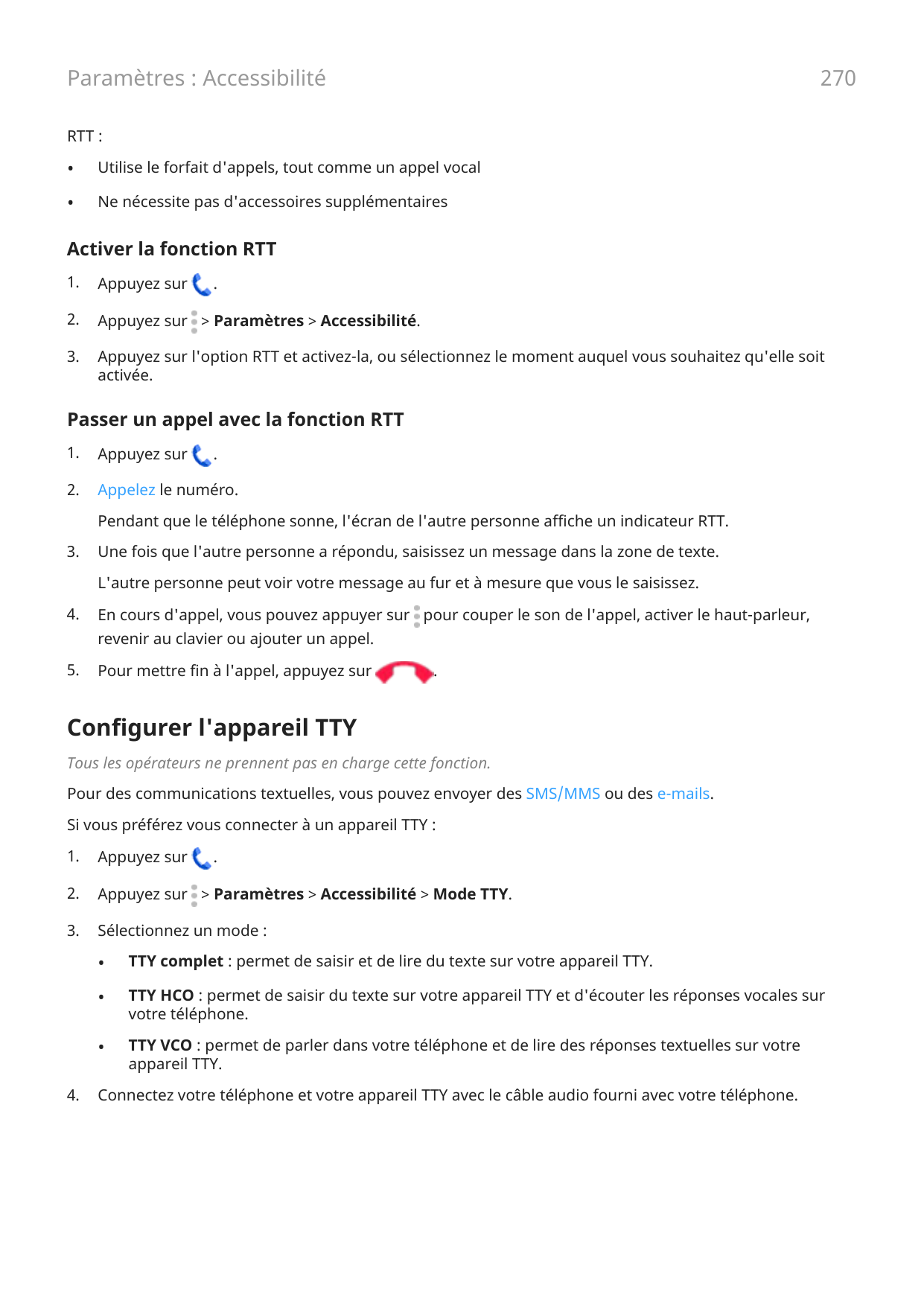 270Paramètres : AccessibilitéRTT :•Utilise le forfait d'appels, tout comme un appel vocal•Ne nécessite pas d'accessoires supplém