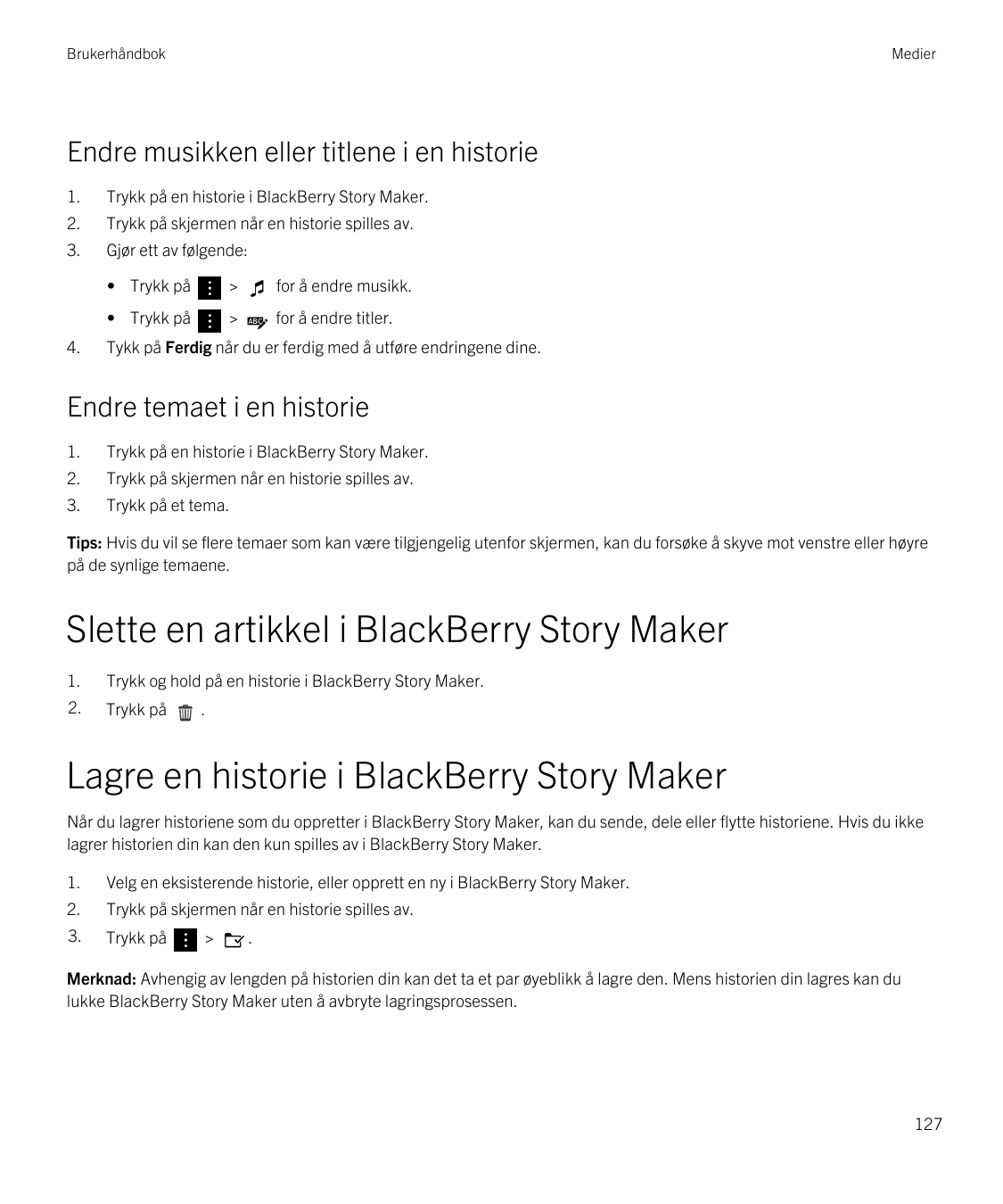 BrukerhåndbokMedierEndre musikken eller titlene i en historie1.Trykk på en historie i BlackBerry Story Maker.2.Trykk på skjermen